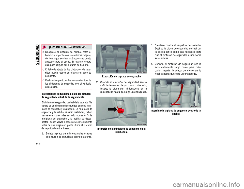 JEEP COMPASS 2020 Manual de Empleo y Cuidado (in Spanish) SEGURIDAD
112
Instrucciones de funcionamiento del cinturón
de seguridad central de la segunda fila
El cinturón de seguridad central de la segunda fila
consta de un cinturón de seguridad con una JEEP COMPASS 2020 Manual de Empleo y Cuidado (in Spanish) SEGURIDAD
112
Instrucciones de funcionamiento del cinturón
de seguridad central de la segunda fila
El cinturón de seguridad central de la segunda fila
consta de un cinturón de seguridad con una