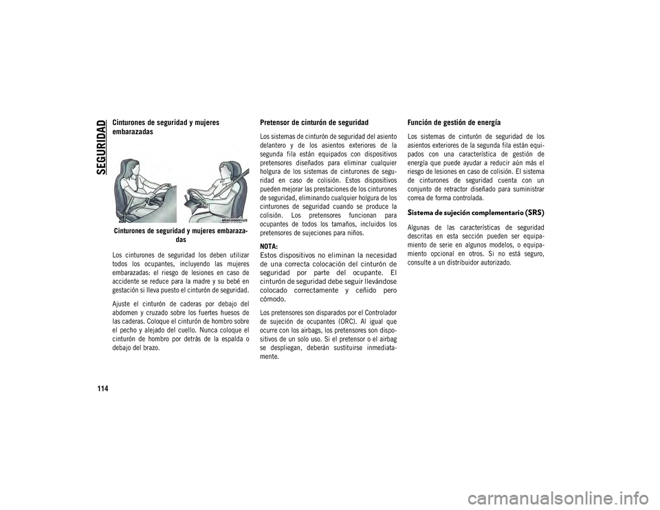 JEEP COMPASS 2020 Manual de Empleo y Cuidado (in Spanish) SEGURIDAD
114
Cinturones de seguridad y mujeres
embarazadas
Cinturones de seguridad y mujeres embaraza-
das
Los cinturones de seguridad los deben utilizar
todos los ocupantes, incluyendo JEEP COMPASS 2020 Manual de Empleo y Cuidado (in Spanish) SEGURIDAD
114
Cinturones de seguridad y mujeres
embarazadas
Cinturones de seguridad y mujeres embaraza-
das
Los cinturones de seguridad los deben utilizar
todos los ocupantes, incluyendo