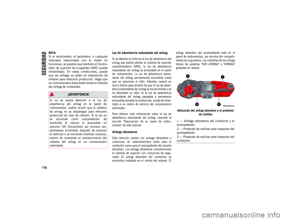 JEEP COMPASS 2020 Manual de Empleo y Cuidado (in Spanish) SEGURIDAD
116
NOTA:
Si el velocímetro, el tacómetro, o cualquier
indicador relacionado con el motor no
funcionan, es posible que también el Contro-
lador de sujeción de ocupantes (ORC) JEEP COMPASS 2020 Manual de Empleo y Cuidado (in Spanish) SEGURIDAD
116
NOTA:
Si el velocímetro, el tacómetro, o cualquier
indicador relacionado con el motor no
funcionan, es posible que también el Contro-
lador de sujeción de ocupantes (ORC)