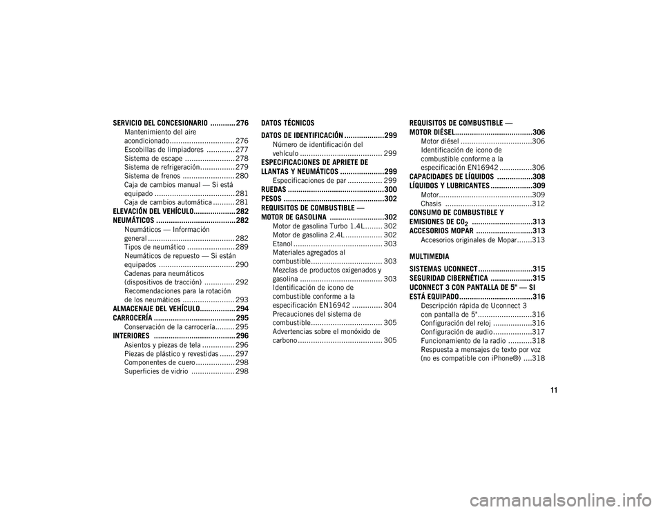JEEP COMPASS 2020 Manual de Empleo y Cuidado (in Spanish) 11
SERVICIO DEL CONCESIONARIO ............ 276
Mantenimiento del aire
acondicionado .............................. 276 Escobillas de limpiadores ............. 277
Sistema de escape ................ JEEP COMPASS 2020 Manual de Empleo y Cuidado (in Spanish) 11
SERVICIO DEL CONCESIONARIO ............ 276
Mantenimiento del aire
acondicionado .............................. 276 Escobillas de limpiadores ............. 277
Sistema de escape ................