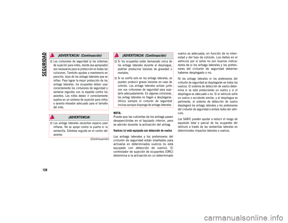 JEEP COMPASS 2020 Manual de Empleo y Cuidado (in Spanish) SEGURIDAD
128
(Continuación)NOTA:
Puede que las cubiertas de los airbags pasen
de s
a
percibidas en el tapizado interior, pero
se abrirán durante la activación del airbag.
Vuelcos (si est JEEP COMPASS 2020 Manual de Empleo y Cuidado (in Spanish) SEGURIDAD
128
(Continuación)NOTA:
Puede que las cubiertas de los airbags pasen
de s
a
percibidas en el tapizado interior, pero
se abrirán durante la activación del airbag.
Vuelcos (si est