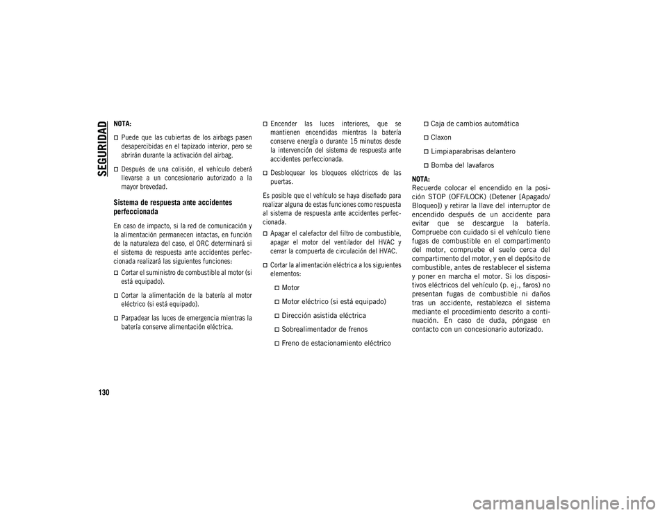 JEEP COMPASS 2020  Manual de Empleo y Cuidado (in Spanish) SEGURIDAD
130
NOTA:

Puede  que  las  cubiertas  de  los  airbags  pasen
desapercibidas en el tapizado interior, pero se
abrirán durante la activación del airbag.
Después  de  una  colisión,