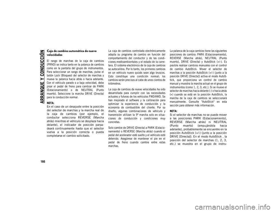 JEEP COMPASS 2020  Manual de Empleo y Cuidado (in Spanish) ARRANQUE Y CONDUCCIÓN
166
Caja de cambios automática de nueve 
velocidades  

El  rango  de  marchas  de  la  caja  de  cambios
(PRND) se indica tanto en la palanca de cambios
como  en  la  pantalla