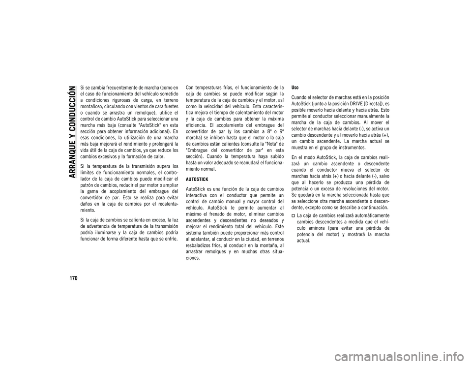 JEEP COMPASS 2020  Manual de Empleo y Cuidado (in Spanish) ARRANQUE Y CONDUCCIÓN
170

Si se cambia frecuentemente de marcha (como en
el caso de funcionamiento del vehículo sometido
a  condiciones  rigurosas  de  carga,  en  terreno
montañoso, circulando co