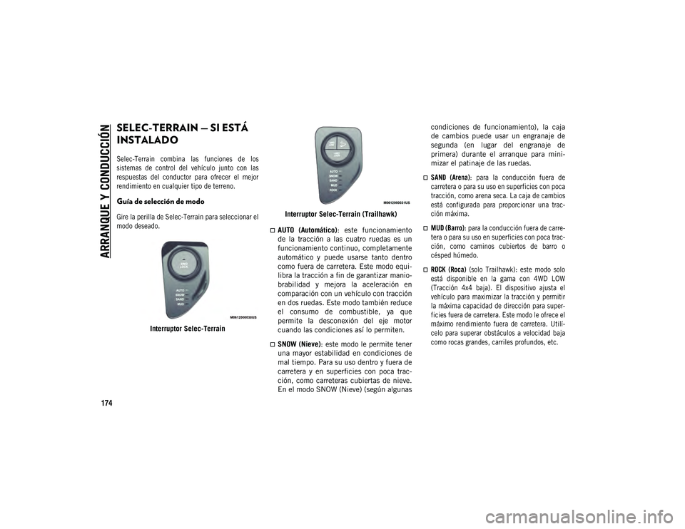 JEEP COMPASS 2020  Manual de Empleo y Cuidado (in Spanish) ARRANQUE Y CONDUCCIÓN
174
SELEC-TERRAIN — SI ESTÁ 
INSTALADO

Selec-Terrain  combina  las  funciones  de  los
sistemas  de  control  del  vehículo  junto  con  las
respuestas  del  conductor  par