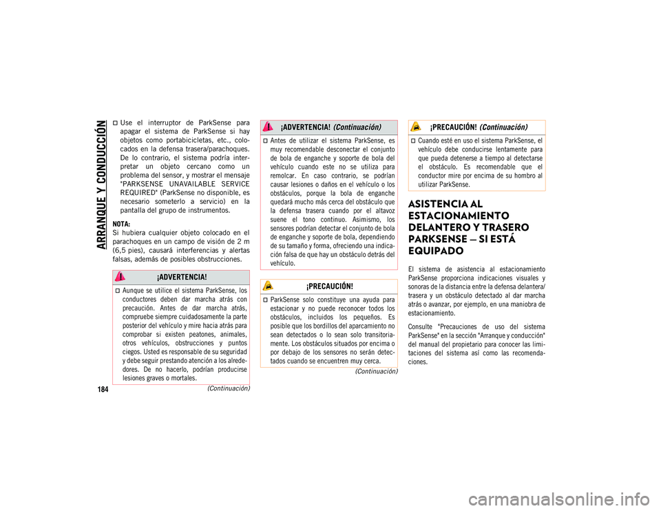 JEEP COMPASS 2020  Manual de Empleo y Cuidado (in Spanish) ARRANQUE Y CONDUCCIÓN
184
(Continuación)
(Continuación)
Use  el  interruptor  de  ParkSense  para
apagar  el  sistema  de  ParkSense  si  hay
objetos  como  portabicicletas,  etc.,  colo-
cados 