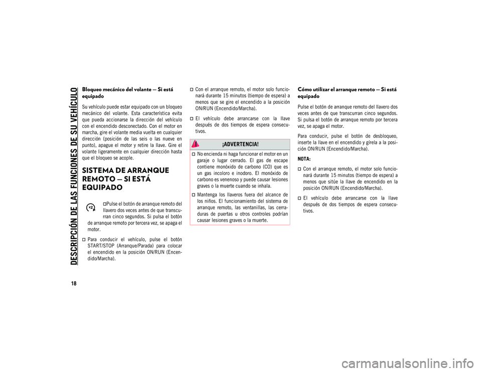 JEEP COMPASS 2020 Manual de Empleo y Cuidado (in Spanish) DESCRIPCIÓN DE LAS FUNCIONES DE SU VEHÍCULO
18
Bloqueo mecánico del volante — Si está
equipado
Su vehículo puede estar equipado con un bloqueo
mecánico del volante. Esta característica JEEP COMPASS 2020 Manual de Empleo y Cuidado (in Spanish) DESCRIPCIÓN DE LAS FUNCIONES DE SU VEHÍCULO
18
Bloqueo mecánico del volante — Si está
equipado
Su vehículo puede estar equipado con un bloqueo
mecánico del volante. Esta característica