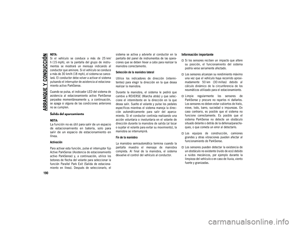 JEEP COMPASS 2020 Manual de Empleo y Cuidado (in Spanish) ARRANQUE Y CONDUCCIÓN
190
NOTA:
Si el vehículo se conduce a más de 25 km/
h (15 mph), en la pantalla del grupo de instru-
mentos se mostrará un mensaje indicando al
conductor JEEP COMPASS 2020 Manual de Empleo y Cuidado (in Spanish) ARRANQUE Y CONDUCCIÓN
190
NOTA:
Si el vehículo se conduce a más de 25 km/
h (15 mph), en la pantalla del grupo de instru-
mentos se mostrará un mensaje indicando al
conductor