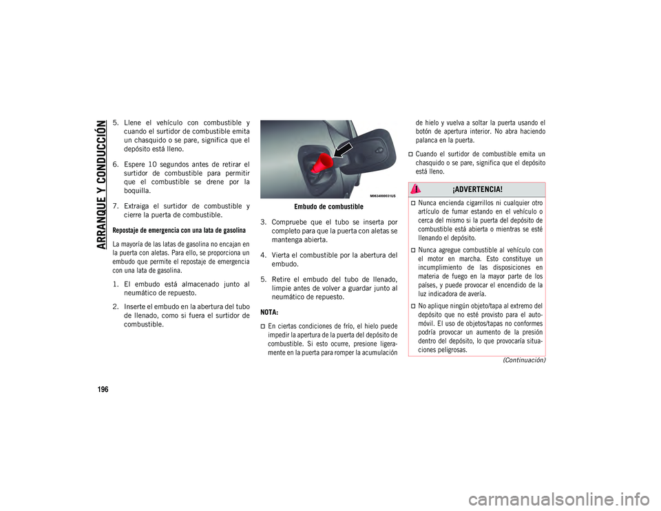 JEEP COMPASS 2020 Manual de Empleo y Cuidado (in Spanish) ARRANQUE Y CONDUCCIÓN
196
(Continuación)
5. Llene el vehículo con combustible ycuando el surtidor de combustible emita
un chasquido o se pare, significa que el
depósito está lleno.
6. Esp JEEP COMPASS 2020 Manual de Empleo y Cuidado (in Spanish) ARRANQUE Y CONDUCCIÓN
196
(Continuación)
5. Llene el vehículo con combustible ycuando el surtidor de combustible emita
un chasquido o se pare, significa que el
depósito está lleno.
6. Esp