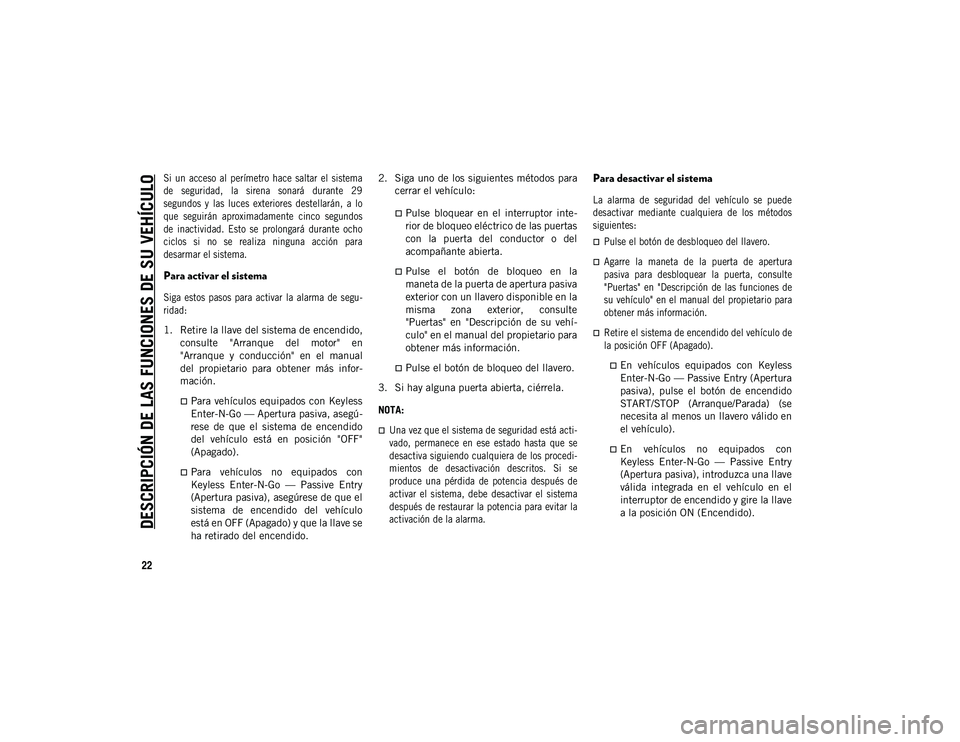 JEEP COMPASS 2020 Manual de Empleo y Cuidado (in Spanish) DESCRIPCIÓN DE LAS FUNCIONES DE SU VEHÍCULO
22
Si un acceso al perímetro hace saltar el sistema
de seguridad, la sirena sonará durante 29
segundos y las luces exteriores destel JEEP COMPASS 2020 Manual de Empleo y Cuidado (in Spanish) DESCRIPCIÓN DE LAS FUNCIONES DE SU VEHÍCULO
22
Si un acceso al perímetro hace saltar el sistema
de seguridad, la sirena sonará durante 29
segundos y las luces exteriores destel