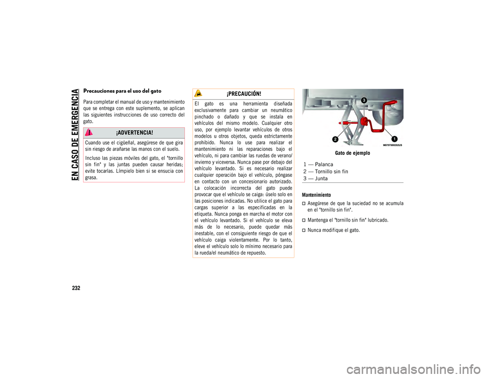 JEEP COMPASS 2020  Manual de Empleo y Cuidado (in Spanish) EN CASO DE EMERGENCIA
232
Precauciones para el uso del gato

Para completar el manual de uso y mantenimiento
que  se  entrega  con  este  suplemento,  se  aplican
las  siguientes  instrucciones  de  u