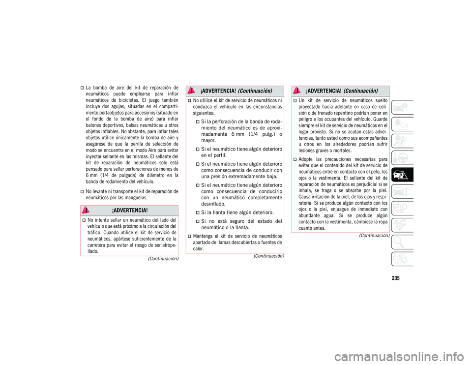 JEEP COMPASS 2020  Manual de Empleo y Cuidado (in Spanish) 235
(Continuación)
(Continuación)
(Continuación)

La  bomba  de  aire  del  kit  de  reparación  de
neumáticos  puede  emplearse  para  inflar
neumáticos  de  bicicletas.  El  juego  también