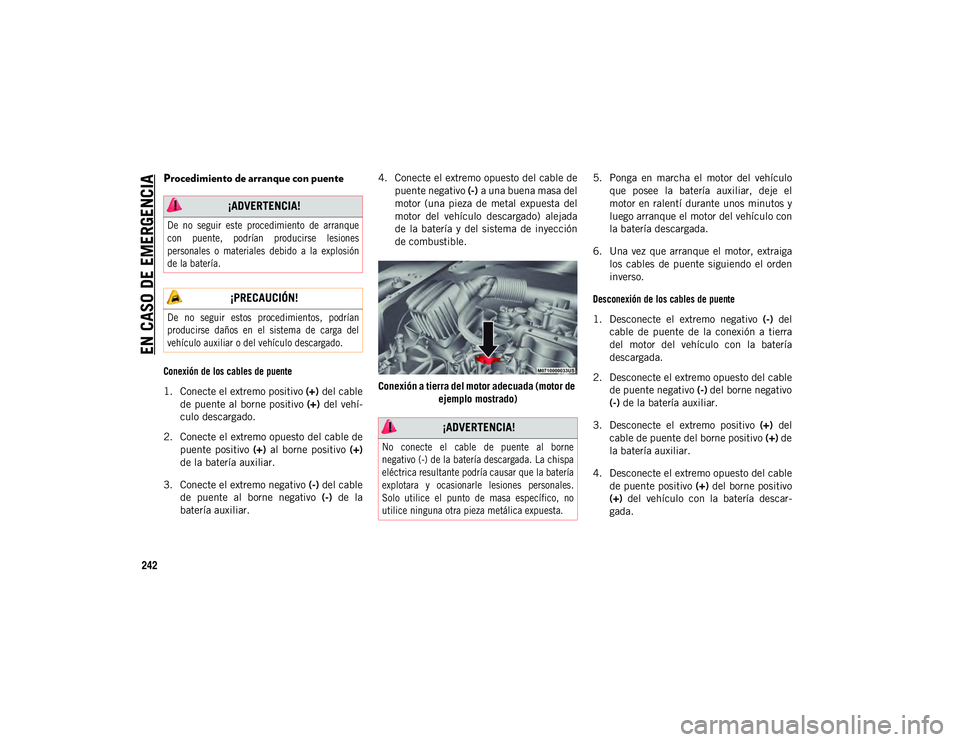 JEEP COMPASS 2020  Manual de Empleo y Cuidado (in Spanish) EN CASO DE EMERGENCIA
242
Procedimiento de arranque con puente

Conexión de los cables de puente

1. Conecte el extremo positivo (+) del cable
de  puente al borne positivo  (+)  del vehí-
culo desca