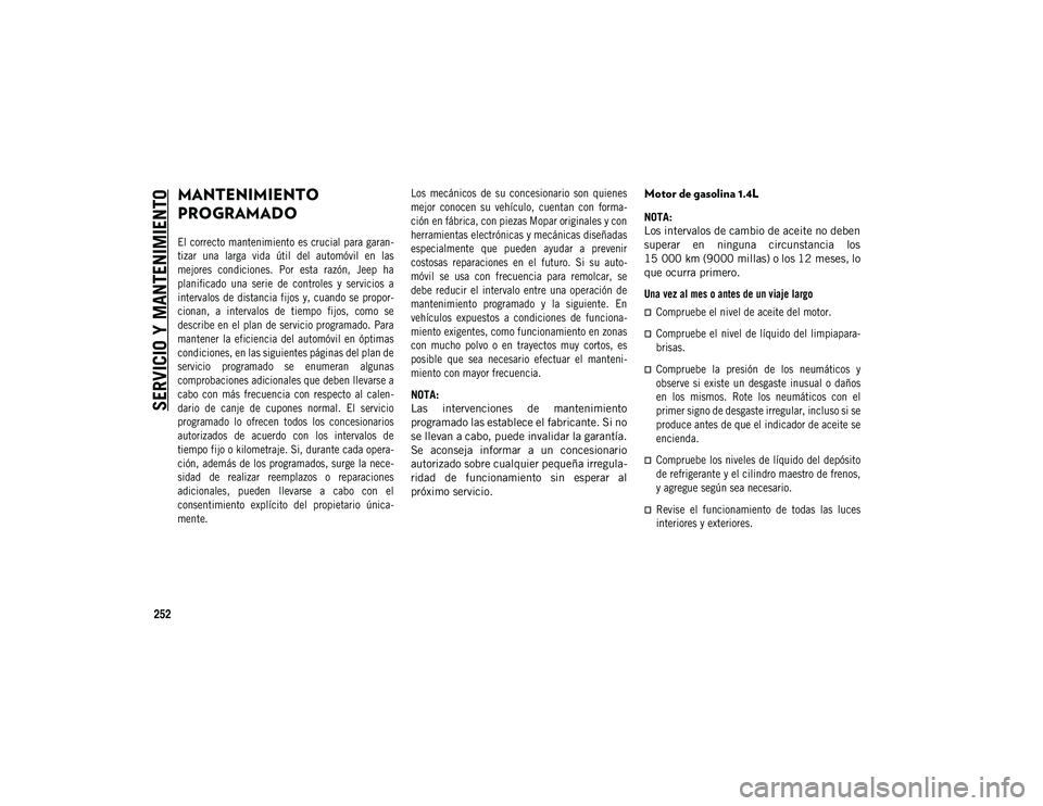 JEEP COMPASS 2020 Manual de Empleo y Cuidado (in Spanish) 252
SERVICIO Y MANTENIMIENTO
MANTENIMIENTO
PROGRAMADO
El correcto mantenimiento es crucial para garan-
tizar una larga vida útil del automóvil en las
mejores condiciones. Por esta raz JEEP COMPASS 2020 Manual de Empleo y Cuidado (in Spanish) 252
SERVICIO Y MANTENIMIENTO
MANTENIMIENTO
PROGRAMADO
El correcto mantenimiento es crucial para garan-
tizar una larga vida útil del automóvil en las
mejores condiciones. Por esta raz