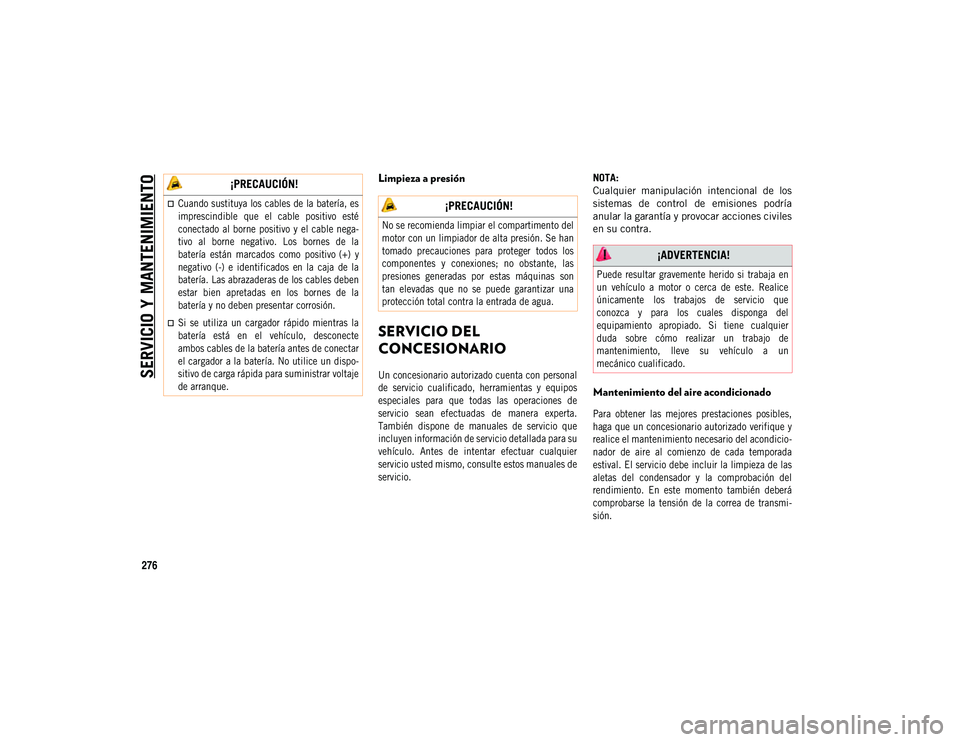 JEEP COMPASS 2020 Manual de Empleo y Cuidado (in Spanish) SERVICIO Y MANTENIMIENTO
276
Limpieza a presión
SERVICIO DEL
CONCESIONARIO
Un concesionario autorizado cuenta con personal
de servicio cualificado, herramientas y equipos
especiales para qu JEEP COMPASS 2020 Manual de Empleo y Cuidado (in Spanish) SERVICIO Y MANTENIMIENTO
276
Limpieza a presión
SERVICIO DEL
CONCESIONARIO
Un concesionario autorizado cuenta con personal
de servicio cualificado, herramientas y equipos
especiales para qu