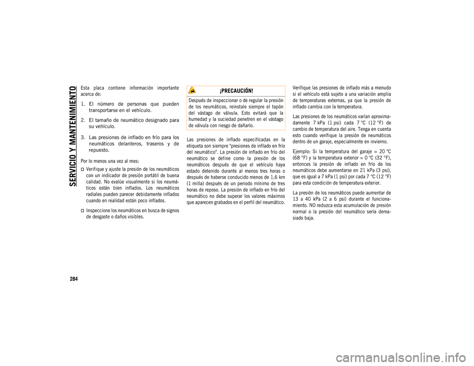 JEEP COMPASS 2020 Manual de Empleo y Cuidado (in Spanish) SERVICIO Y MANTENIMIENTO
284
Esta placa contiene información importante
acerca de:
1. El número de personas que puedentransportarse en el vehículo.
2. El tamaño de neumático designad JEEP COMPASS 2020 Manual de Empleo y Cuidado (in Spanish) SERVICIO Y MANTENIMIENTO
284
Esta placa contiene información importante
acerca de:
1. El número de personas que puedentransportarse en el vehículo.
2. El tamaño de neumático designad