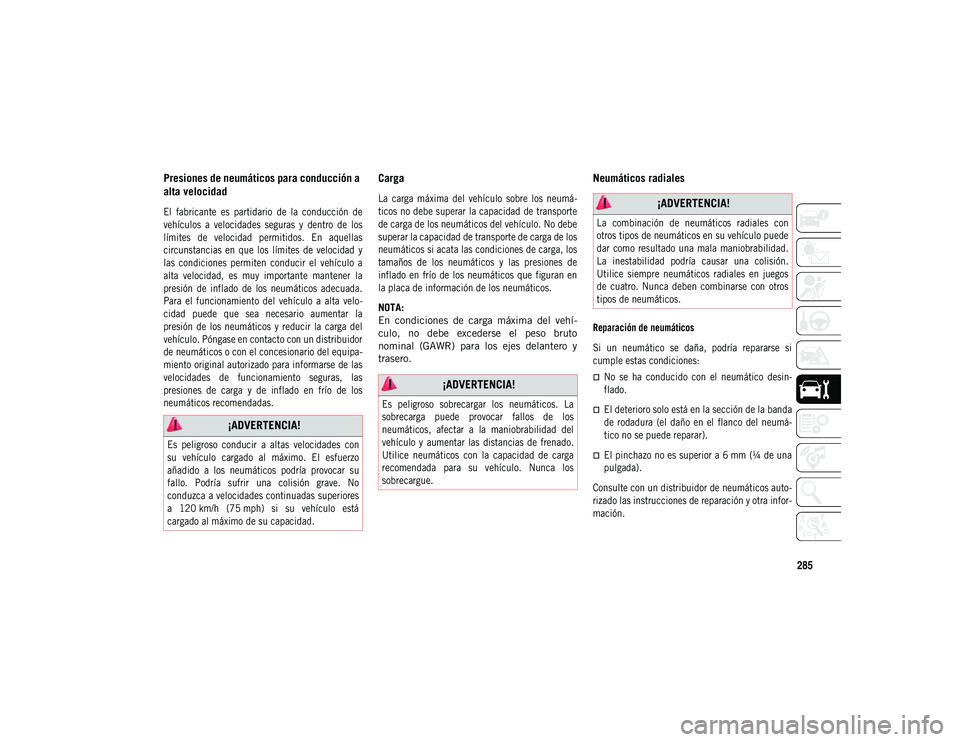 JEEP COMPASS 2020 Manual de Empleo y Cuidado (in Spanish) 285
Presiones de neumáticos para conducción a
alta velocidad
El fabricante es partidario de la conducción de
vehículos a velocidades seguras y dentro de los
límites de velocida JEEP COMPASS 2020 Manual de Empleo y Cuidado (in Spanish) 285
Presiones de neumáticos para conducción a
alta velocidad
El fabricante es partidario de la conducción de
vehículos a velocidades seguras y dentro de los
límites de velocida