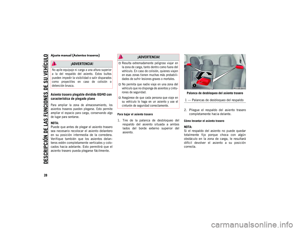 JEEP COMPASS 2020 Manual de Empleo y Cuidado (in Spanish) DESCRIPCIÓN DE LAS FUNCIONES DE SU VEHÍCULO
28
Ajuste manual (Asientos traseros)
Asiento trasero plegable dividido 60/40 con
característica de plegado plano
Para ampliar la zona de almacen JEEP COMPASS 2020 Manual de Empleo y Cuidado (in Spanish) DESCRIPCIÓN DE LAS FUNCIONES DE SU VEHÍCULO
28
Ajuste manual (Asientos traseros)
Asiento trasero plegable dividido 60/40 con
característica de plegado plano
Para ampliar la zona de almacen