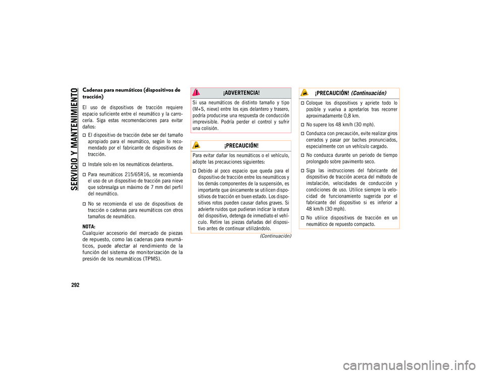JEEP COMPASS 2020 Manual de Empleo y Cuidado (in Spanish) SERVICIO Y MANTENIMIENTO
292
(Continuación)
Cadenas para neumáticos (dispositivos de
tracción)
El uso de dispositivos de tracción requiere
espacio suficiente entre el neumático y l JEEP COMPASS 2020 Manual de Empleo y Cuidado (in Spanish) SERVICIO Y MANTENIMIENTO
292
(Continuación)
Cadenas para neumáticos (dispositivos de
tracción)
El uso de dispositivos de tracción requiere
espacio suficiente entre el neumático y l