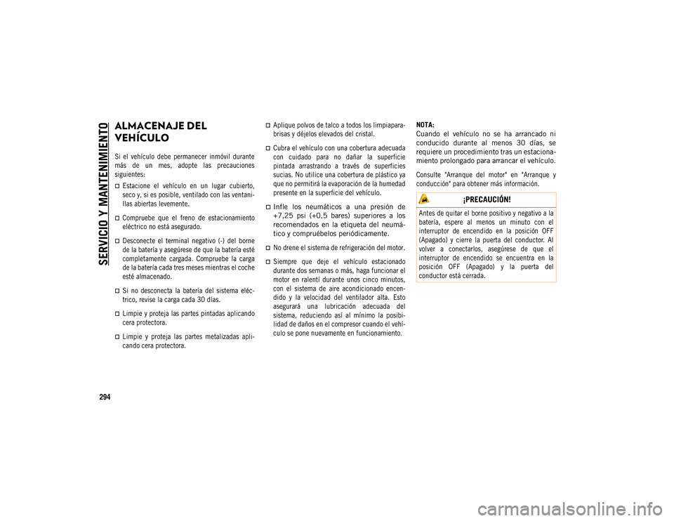 JEEP COMPASS 2020 Manual de Empleo y Cuidado (in Spanish) SERVICIO Y MANTENIMIENTO
294
ALMACENAJE DEL
VEHÍCULO
Si el vehículo debe permanecer inmóvil durante
más de un mes, adopte las precauciones
siguientes:
Estacione el vehículo en JEEP COMPASS 2020 Manual de Empleo y Cuidado (in Spanish) SERVICIO Y MANTENIMIENTO
294
ALMACENAJE DEL
VEHÍCULO
Si el vehículo debe permanecer inmóvil durante
más de un mes, adopte las precauciones
siguientes:
Estacione el vehículo en