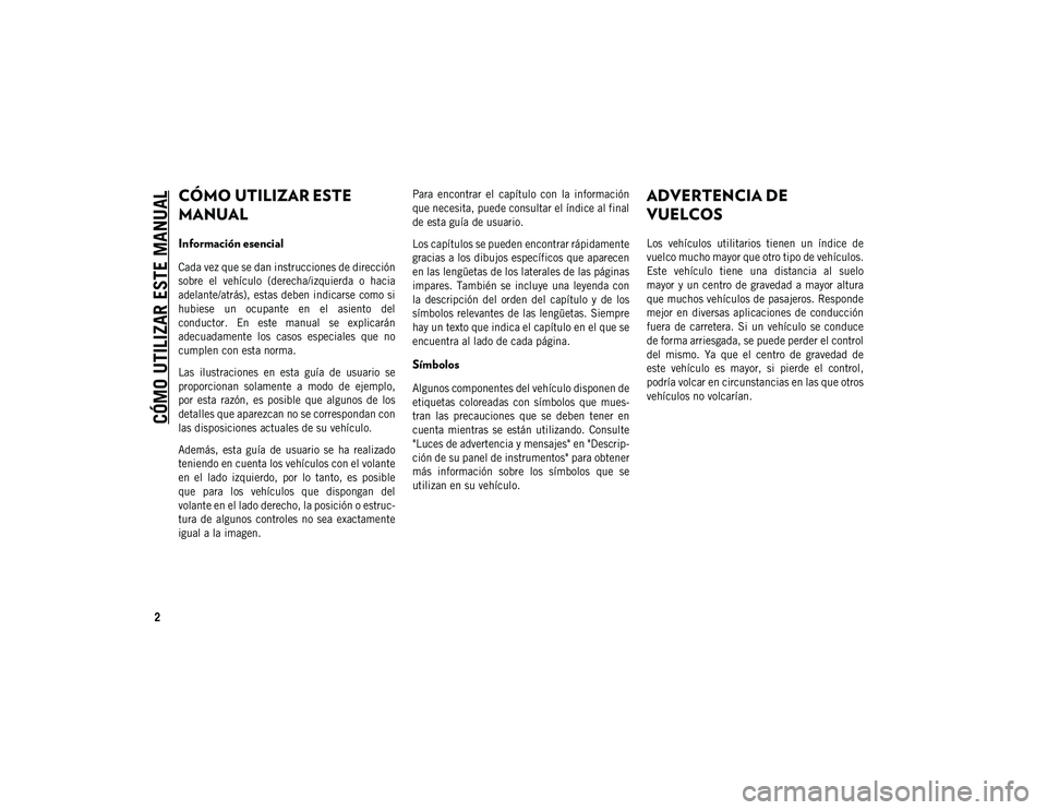 JEEP COMPASS 2020 Manual de Empleo y Cuidado (in Spanish) 2
CÓMO UTILIZAR ESTE MANUAL
CÓMO UTILIZAR ESTE
MANUAL
Información esencial
Cada vez que se dan instrucciones de dirección
sobre el vehículo (derecha/izquierda o hacia
adelante/atrás), est JEEP COMPASS 2020 Manual de Empleo y Cuidado (in Spanish) 2
CÓMO UTILIZAR ESTE MANUAL
CÓMO UTILIZAR ESTE
MANUAL
Información esencial
Cada vez que se dan instrucciones de dirección
sobre el vehículo (derecha/izquierda o hacia
adelante/atrás), est