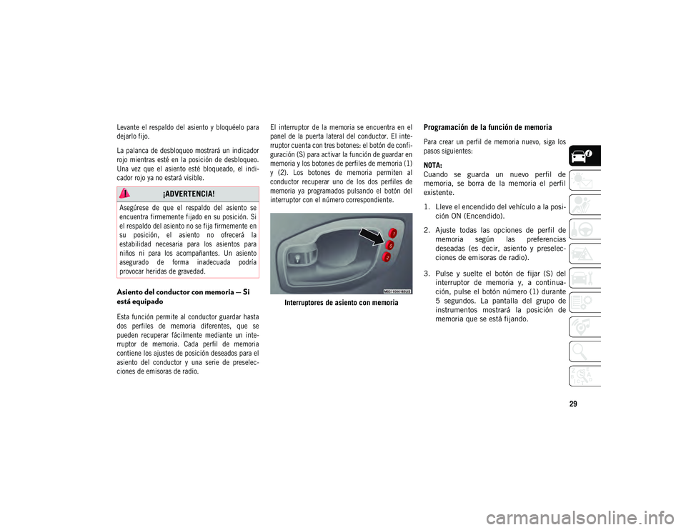 JEEP COMPASS 2020 Manual de Empleo y Cuidado (in Spanish) 29
Levante el respaldo del asiento y bloquéelo para
dejarlo fijo.
La palanca de desbloqueo mostrará un indicador
rojo mientras esté en la posición de desbloqueo.
Una vez que el as JEEP COMPASS 2020 Manual de Empleo y Cuidado (in Spanish) 29
Levante el respaldo del asiento y bloquéelo para
dejarlo fijo.
La palanca de desbloqueo mostrará un indicador
rojo mientras esté en la posición de desbloqueo.
Una vez que el as