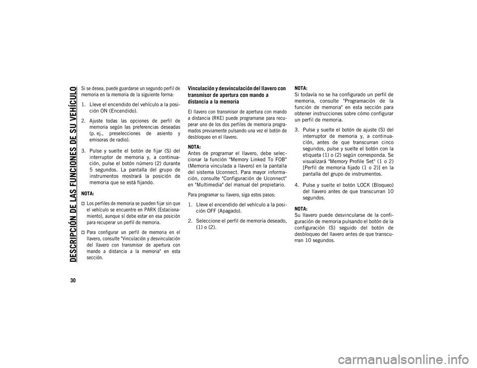 JEEP COMPASS 2020 Manual de Empleo y Cuidado (in Spanish) DESCRIPCIÓN DE LAS FUNCIONES DE SU VEHÍCULO
30
Si se desea, puede guardarse un segundo perfil de
memoria en la memoria de la siguiente forma:
1. Lleve el encendido del vehículo a la posi-ción ON JEEP COMPASS 2020 Manual de Empleo y Cuidado (in Spanish) DESCRIPCIÓN DE LAS FUNCIONES DE SU VEHÍCULO
30
Si se desea, puede guardarse un segundo perfil de
memoria en la memoria de la siguiente forma:
1. Lleve el encendido del vehículo a la posi-ción ON