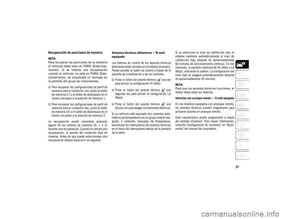 JEEP COMPASS 2020 Manual de Empleo y Cuidado (in Spanish) 31
Recuperación de posiciones de memoria
NOTA:
Para recuperar las posiciones de la memoria
el vehículo debe estar en PARK (Estaciona-
miento). Si se intenta una recuperación
cuando el JEEP COMPASS 2020 Manual de Empleo y Cuidado (in Spanish) 31
Recuperación de posiciones de memoria
NOTA:
Para recuperar las posiciones de la memoria
el vehículo debe estar en PARK (Estaciona-
miento). Si se intenta una recuperación
cuando el