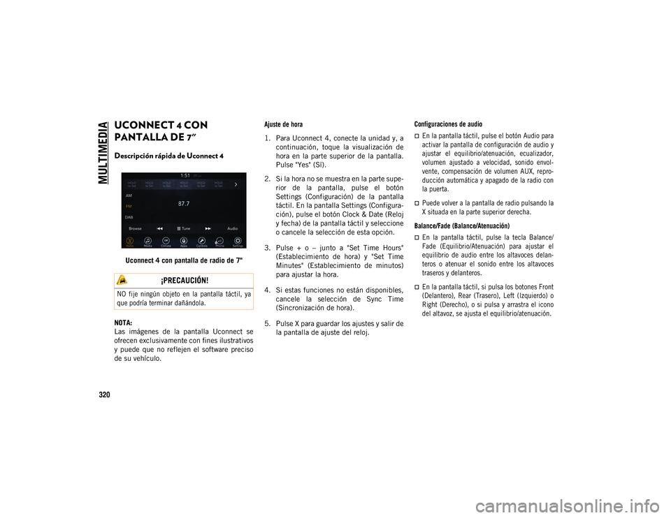 JEEP COMPASS 2020 Manual de Empleo y Cuidado (in Spanish) MULTIMEDIA
320
UCONNECT 4 CON
PANTALLA DE 7"
Descripción rápida de Uconnect 4
Uconnect 4 con pantalla de radio de 7"
NOTA:
Las imágenes de la pantalla Uconnect se
ofrecen exclusiva JEEP COMPASS 2020 Manual de Empleo y Cuidado (in Spanish) MULTIMEDIA
320
UCONNECT 4 CON
PANTALLA DE 7"
Descripción rápida de Uconnect 4
Uconnect 4 con pantalla de radio de 7"
NOTA:
Las imágenes de la pantalla Uconnect se
ofrecen exclusiva