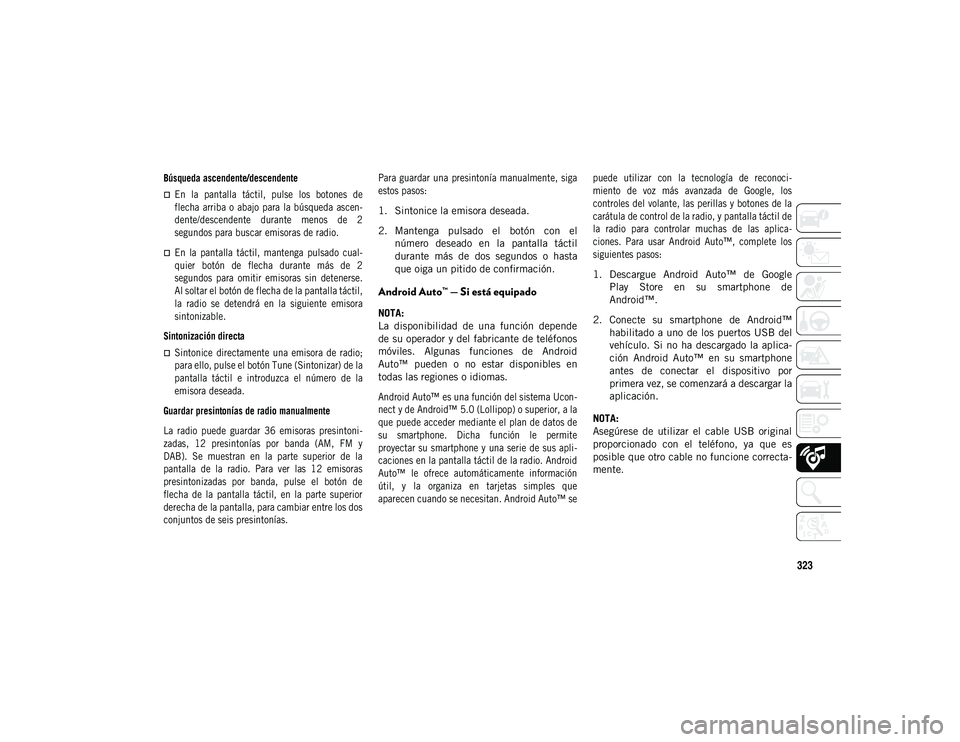JEEP COMPASS 2020 Manual de Empleo y Cuidado (in Spanish) 323
Búsqueda ascendente/descendente
En la pantalla táctil, pulse los botones de
flecha arriba o abajo para la búsqueda ascen-
dente/descendente durante menos de 2
segundos para JEEP COMPASS 2020 Manual de Empleo y Cuidado (in Spanish) 323
Búsqueda ascendente/descendente
En la pantalla táctil, pulse los botones de
flecha arriba o abajo para la búsqueda ascen-
dente/descendente durante menos de 2
segundos para