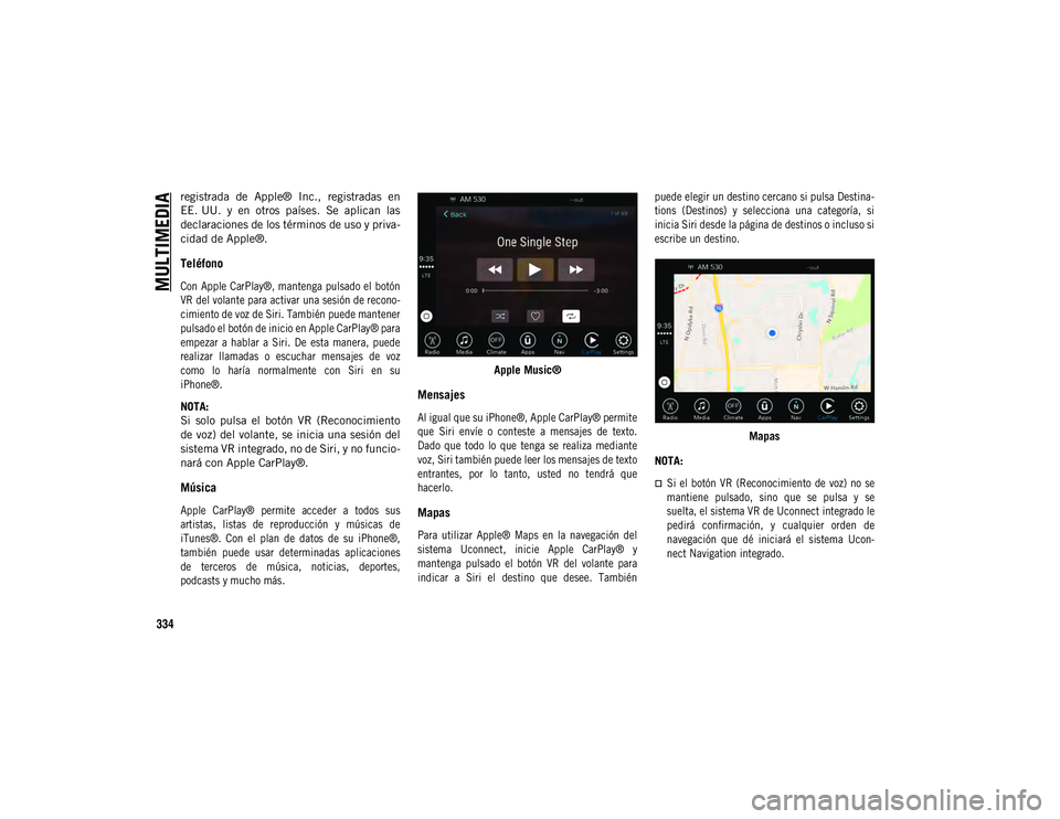 JEEP COMPASS 2020 Manual de Empleo y Cuidado (in Spanish) MULTIMEDIA
334
registrada de Apple® Inc., registradas en
EE. UU. y en otros países. Se aplican las
declaraciones de los términos de uso y priva-
cidad de Apple®.
Teléfono
Con Apple JEEP COMPASS 2020 Manual de Empleo y Cuidado (in Spanish) MULTIMEDIA
334
registrada de Apple® Inc., registradas en
EE. UU. y en otros países. Se aplican las
declaraciones de los términos de uso y priva-
cidad de Apple®.
Teléfono
Con Apple