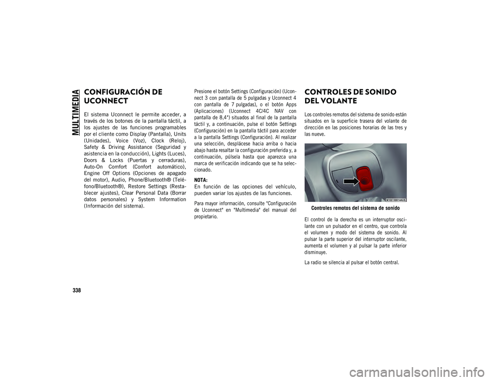 JEEP COMPASS 2020 Manual de Empleo y Cuidado (in Spanish) MULTIMEDIA
338
CONFIGURACIÓN DE
UCONNECT
El sistema Uconnect le permite acceder, a
través de los botones de la pantalla táctil, a
los ajustes de las funciones programables
por el client JEEP COMPASS 2020 Manual de Empleo y Cuidado (in Spanish) MULTIMEDIA
338
CONFIGURACIÓN DE
UCONNECT
El sistema Uconnect le permite acceder, a
través de los botones de la pantalla táctil, a
los ajustes de las funciones programables
por el client