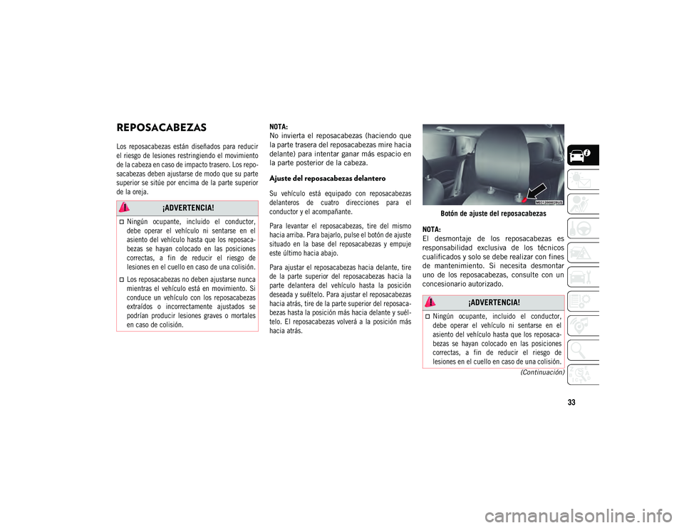 JEEP COMPASS 2020 Manual de Empleo y Cuidado (in Spanish) 33
(Continuación)
REPOSACABEZAS
Los reposacabezas están diseñados para reducir
el riesgo de lesiones restringiendo el movimiento
de la cabeza en caso de impacto trasero. Los repo-
sacabez JEEP COMPASS 2020 Manual de Empleo y Cuidado (in Spanish) 33
(Continuación)
REPOSACABEZAS
Los reposacabezas están diseñados para reducir
el riesgo de lesiones restringiendo el movimiento
de la cabeza en caso de impacto trasero. Los repo-
sacabez