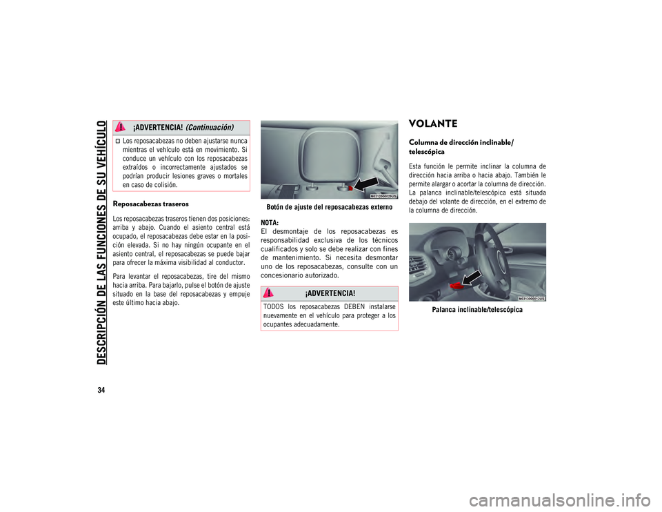 JEEP COMPASS 2020 Manual de Empleo y Cuidado (in Spanish) DESCRIPCIÓN DE LAS FUNCIONES DE SU VEHÍCULO
34
Reposacabezas traseros
Los reposacabezas traseros tienen dos posiciones:
arriba y abajo. Cuando el asiento central está
ocupado, el reposacabe JEEP COMPASS 2020 Manual de Empleo y Cuidado (in Spanish) DESCRIPCIÓN DE LAS FUNCIONES DE SU VEHÍCULO
34
Reposacabezas traseros
Los reposacabezas traseros tienen dos posiciones:
arriba y abajo. Cuando el asiento central está
ocupado, el reposacabe