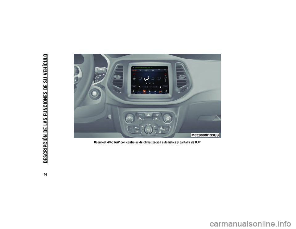 JEEP COMPASS 2020 Manual de Empleo y Cuidado (in Spanish) DESCRIPCIÓN DE LAS FUNCIONES DE SU VEHÍCULO
44
Uconnect 4/4C NAV con controles de climatización automática y pantalla de 8.4"
20_MP_UG_ES_EU_t.book Page 44 JEEP COMPASS 2020 Manual de Empleo y Cuidado (in Spanish) DESCRIPCIÓN DE LAS FUNCIONES DE SU VEHÍCULO
44
Uconnect 4/4C NAV con controles de climatización automática y pantalla de 8.4"
20_MP_UG_ES_EU_t.book Page 44
