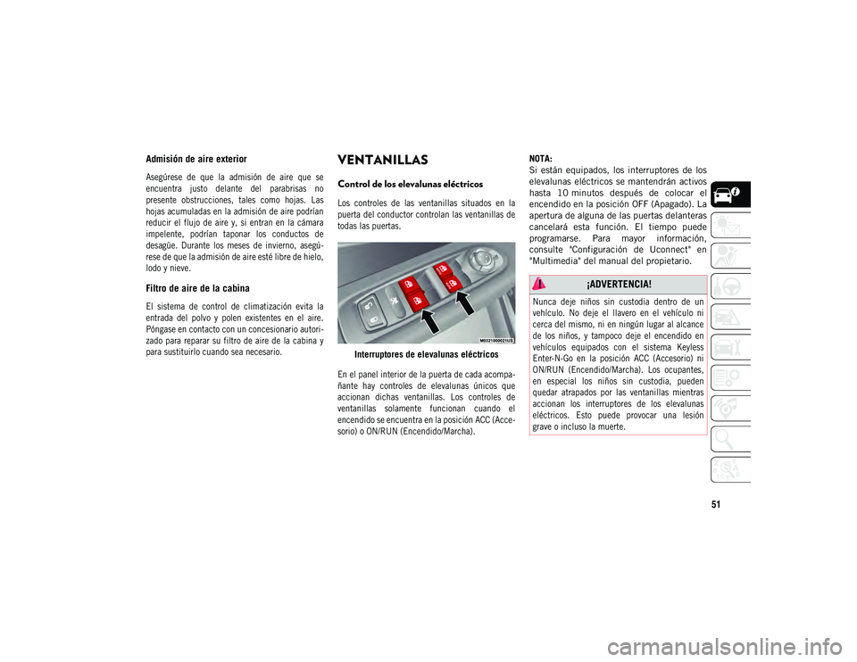 JEEP COMPASS 2020 Manual de Empleo y Cuidado (in Spanish) 51
Admisión de aire exterior
Asegúrese de que la admisión de aire que se
encuentra justo delante del parabrisas no
presente obstrucciones, tales como hojas. Las
hojas acumuladas JEEP COMPASS 2020 Manual de Empleo y Cuidado (in Spanish) 51
Admisión de aire exterior
Asegúrese de que la admisión de aire que se
encuentra justo delante del parabrisas no
presente obstrucciones, tales como hojas. Las
hojas acumuladas