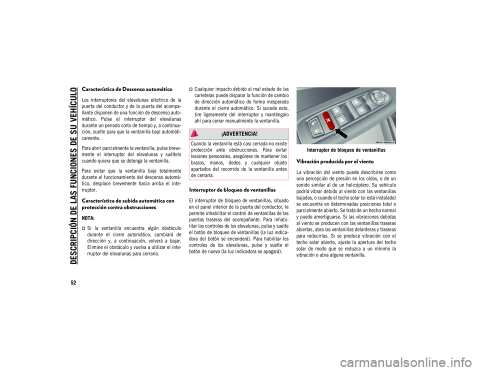 JEEP COMPASS 2020 Manual de Empleo y Cuidado (in Spanish) DESCRIPCIÓN DE LAS FUNCIONES DE SU VEHÍCULO
52
Característica de Descenso automático
Los interruptores del elevalunas eléctrico de la
puerta del conductor y de la puerta del acompa-
JEEP COMPASS 2020 Manual de Empleo y Cuidado (in Spanish) DESCRIPCIÓN DE LAS FUNCIONES DE SU VEHÍCULO
52
Característica de Descenso automático
Los interruptores del elevalunas eléctrico de la
puerta del conductor y de la puerta del acompa-