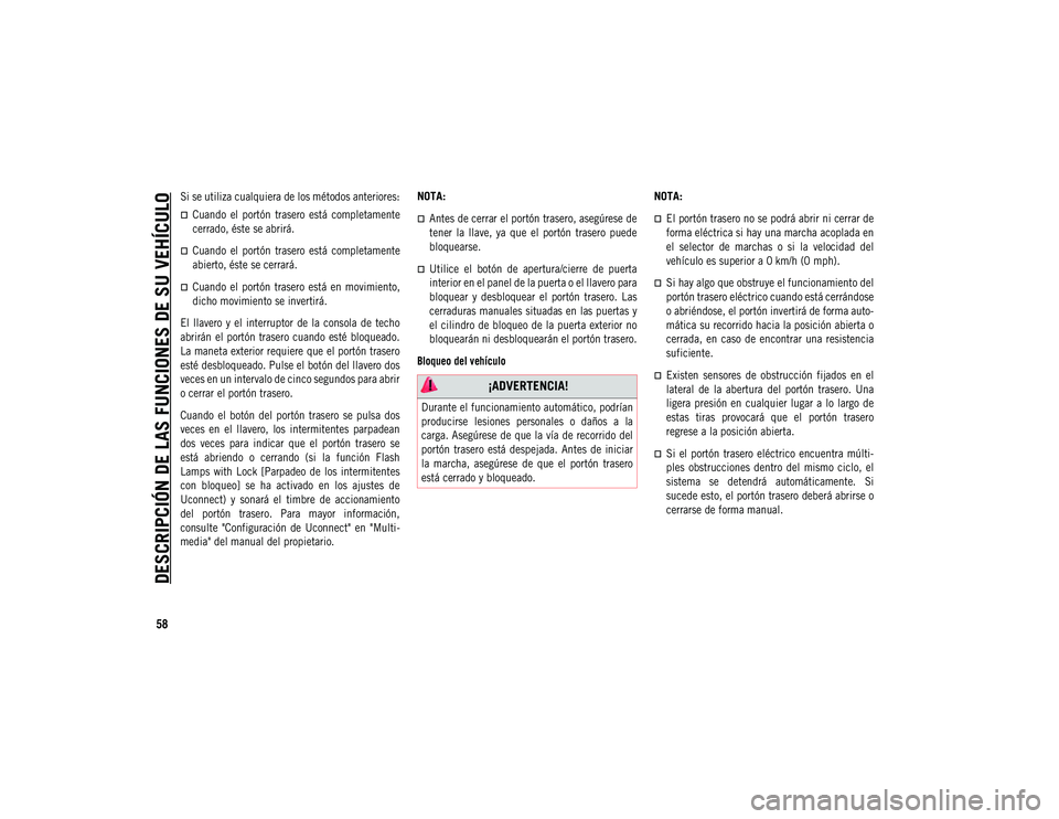 JEEP COMPASS 2020 Manual de Empleo y Cuidado (in Spanish) DESCRIPCIÓN DE LAS FUNCIONES DE SU VEHÍCULO
58
Si se utiliza cualquiera de los métodos anteriores:
Cuando el portón trasero está completamente
cerrado, éste se abrirá.
Cuando el p JEEP COMPASS 2020 Manual de Empleo y Cuidado (in Spanish) DESCRIPCIÓN DE LAS FUNCIONES DE SU VEHÍCULO
58
Si se utiliza cualquiera de los métodos anteriores:
Cuando el portón trasero está completamente
cerrado, éste se abrirá.
Cuando el p