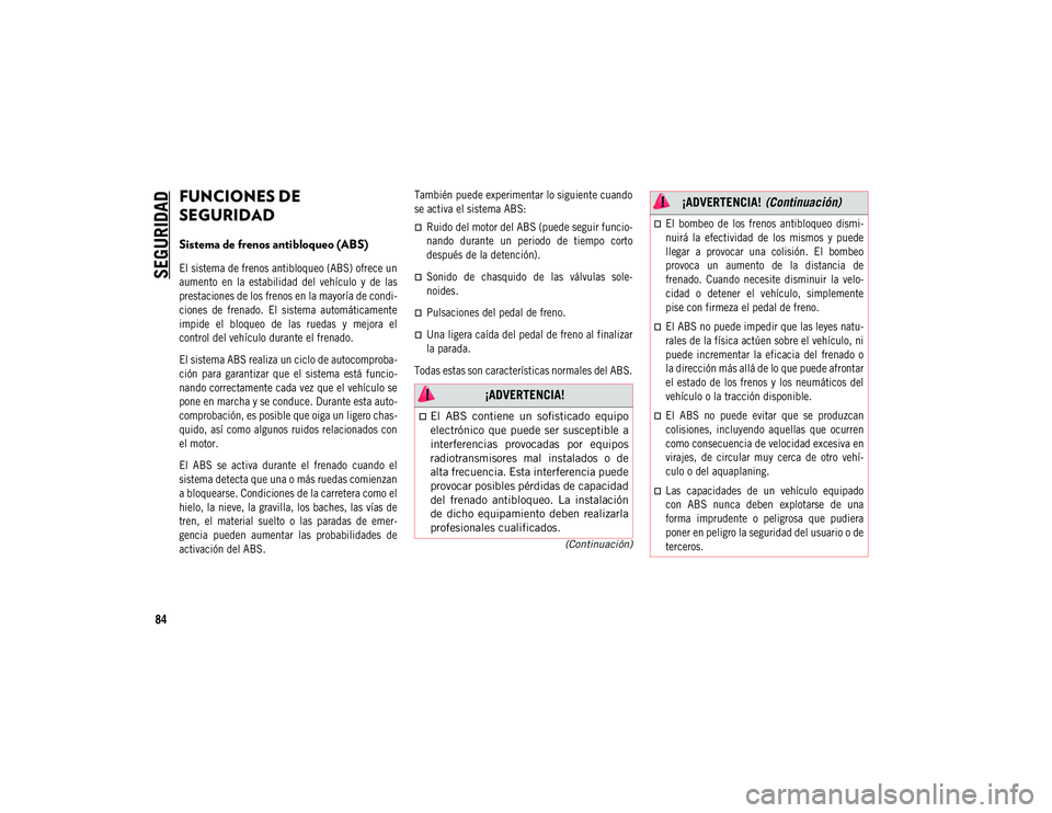 JEEP COMPASS 2020 Manual de Empleo y Cuidado (in Spanish) 84
(Continuación)
SEGURIDAD
FUNCIONES DE
SEGURIDAD
Sistema de frenos antibloqueo (ABS)
El sistema de frenos antibloqueo (ABS) ofrece un
aumento en la estabilidad del vehículo y de las
pre JEEP COMPASS 2020 Manual de Empleo y Cuidado (in Spanish) 84
(Continuación)
SEGURIDAD
FUNCIONES DE
SEGURIDAD
Sistema de frenos antibloqueo (ABS)
El sistema de frenos antibloqueo (ABS) ofrece un
aumento en la estabilidad del vehículo y de las
pre