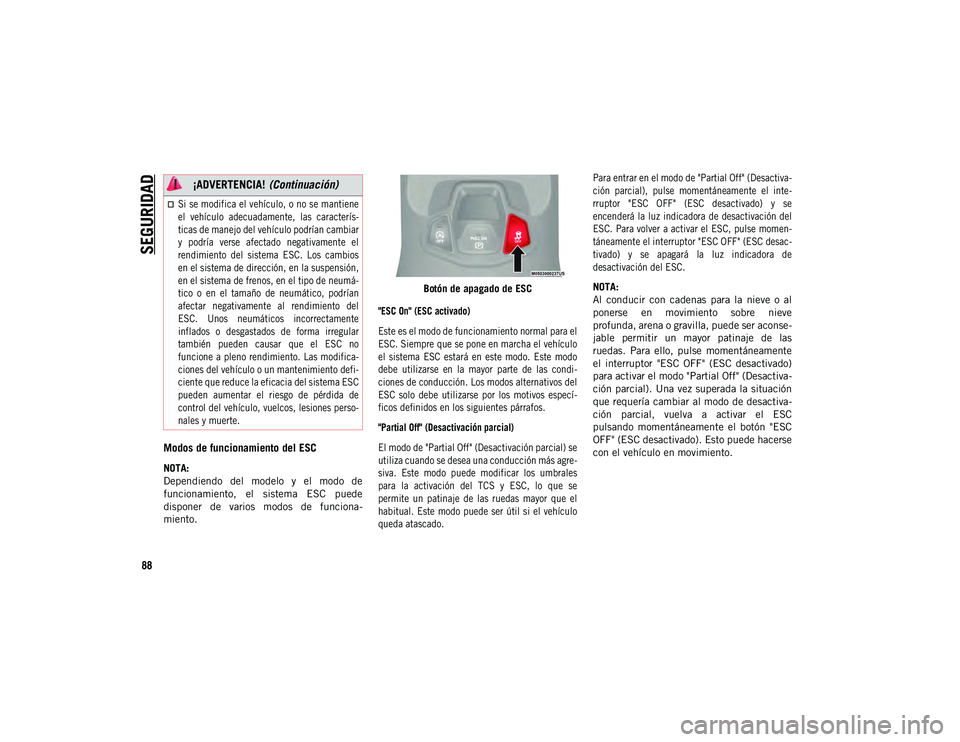JEEP COMPASS 2020 Manual de Empleo y Cuidado (in Spanish) SEGURIDAD
88
Modos de funcionamiento del ESC
NOTA:
Dependiendo del modelo y el modo de
funcionamiento, el sistema ESC puede
disponer de varios modos de funciona-
miento.Botón de apagad JEEP COMPASS 2020 Manual de Empleo y Cuidado (in Spanish) SEGURIDAD
88
Modos de funcionamiento del ESC
NOTA:
Dependiendo del modelo y el modo de
funcionamiento, el sistema ESC puede
disponer de varios modos de funciona-
miento.Botón de apagad