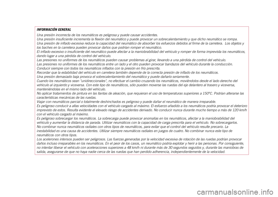 JEEP COMPASS 2021  Manual de Empleo y Cuidado (in Spanish) INFORMACIÓN GENERAL
Una presión incorrecta de los neumáticos es peligrosa y puede caus\
ar accidentes.
Una presión insuficiente incrementa la flexión del neumático y \
puede provocar un sobrecal