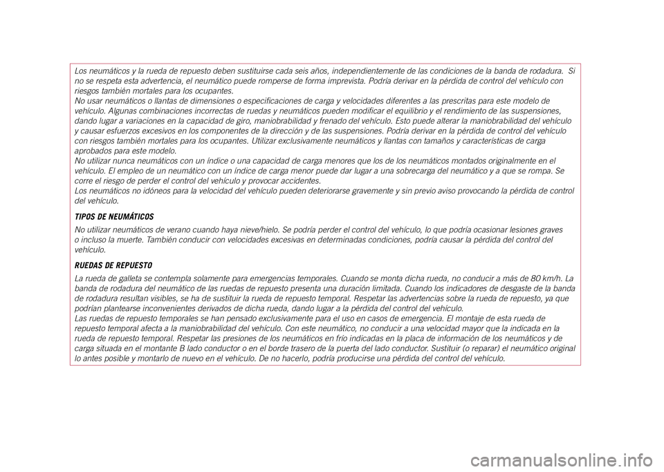 JEEP COMPASS 2021  Manual de Empleo y Cuidado (in Spanish) Los neumáticos y la rueda de repuesto deben sustituirse cada seis añ\
os, independientemente de las condiciones de la banda de rodadura.  Si 
no se respeta esta advertencia, el neumático puede romp