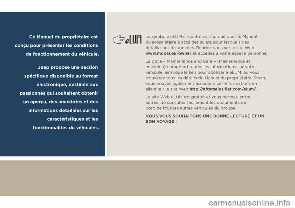 JEEP COMPASS 2018 Notice dentretien (in French) Ce Manuel du propriétaire est
conçu pour présenter les conditions
de fonctionnement du véhicule.
Jeep propose une section
spécifique disponible au format
électronique, destinée aux
passi JEEP COMPASS 2018 Notice dentretien (in French) Ce Manuel du propriétaire est
conçu pour présenter les conditions
de fonctionnement du véhicule.
Jeep propose une section
spécifique disponible au format
électronique, destinée aux
passi