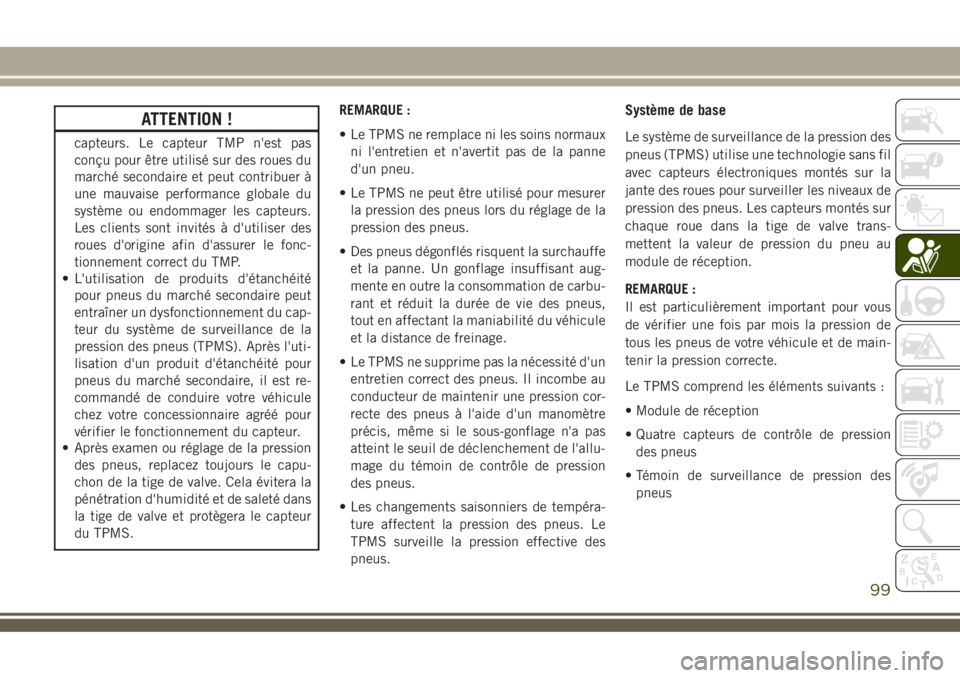 JEEP COMPASS 2018 Notice dentretien (in French) ATTENTION !
capteurs. Le capteur TMP n'est pas
conçu pour être utilisé sur des roues du
marché secondaire et peut contribuer à
une mauvaise performance globale du
système ou endommager les c JEEP COMPASS 2018 Notice dentretien (in French) ATTENTION !
capteurs. Le capteur TMP n'est pas
conçu pour être utilisé sur des roues du
marché secondaire et peut contribuer à
une mauvaise performance globale du
système ou endommager les c