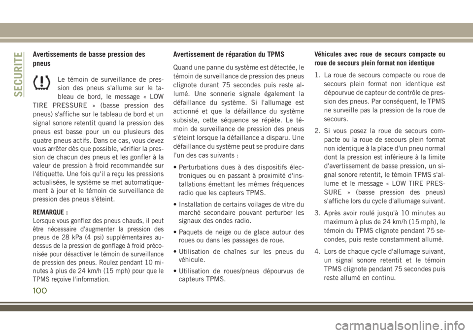 JEEP COMPASS 2018 Notice dentretien (in French) Avertissements de basse pression des
pneus
Le témoin de surveillance de pres-
sion des pneus s'allume sur le ta-
bleau de bord, le message « LOW
TIRE PRESSURE » (basse pression des
pneus) s' JEEP COMPASS 2018 Notice dentretien (in French) Avertissements de basse pression des
pneus
Le témoin de surveillance de pres-
sion des pneus s'allume sur le ta-
bleau de bord, le message « LOW
TIRE PRESSURE » (basse pression des
pneus) s'