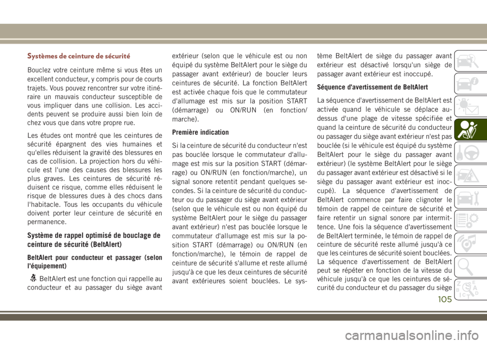 JEEP COMPASS 2018 Notice dentretien (in French) Systèmes de ceinture de sécurité
Bouclez votre ceinture même si vous êtes un
excellent conducteur, y compris pour de courts
trajets. Vous pouvez rencontrer sur votre itiné-
raire un mauvais cond JEEP COMPASS 2018 Notice dentretien (in French) Systèmes de ceinture de sécurité
Bouclez votre ceinture même si vous êtes un
excellent conducteur, y compris pour de courts
trajets. Vous pouvez rencontrer sur votre itiné-
raire un mauvais cond