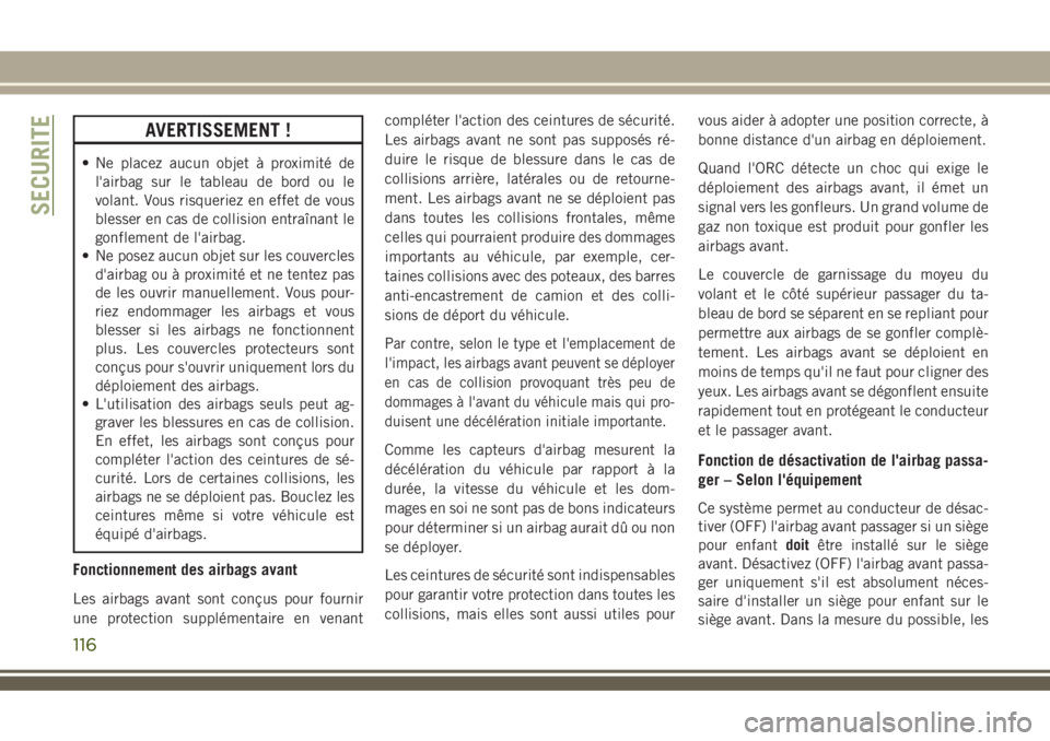JEEP COMPASS 2018 Notice dentretien (in French) AVERTISSEMENT !
• Ne placez aucun objet à proximité de
l'airbag sur le tableau de bord ou le
volant. Vous risqueriez en effet de vous
blesser en cas de collision entraînant le
gonflement de l JEEP COMPASS 2018 Notice dentretien (in French) AVERTISSEMENT !
• Ne placez aucun objet à proximité de
l'airbag sur le tableau de bord ou le
volant. Vous risqueriez en effet de vous
blesser en cas de collision entraînant le
gonflement de l