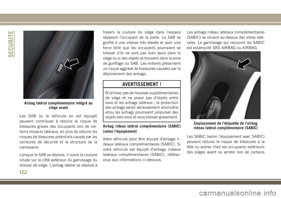 JEEP COMPASS 2018 Notice dentretien (in French) Les SAB (si le véhicule en est équipé)
peuvent contribuer à réduire le risque de
blessures graves des occupants lors de cer-
tains impacts latéraux, en plus de réduire les
risques de blessures JEEP COMPASS 2018 Notice dentretien (in French) Les SAB (si le véhicule en est équipé)
peuvent contribuer à réduire le risque de
blessures graves des occupants lors de cer-
tains impacts latéraux, en plus de réduire les
risques de blessures