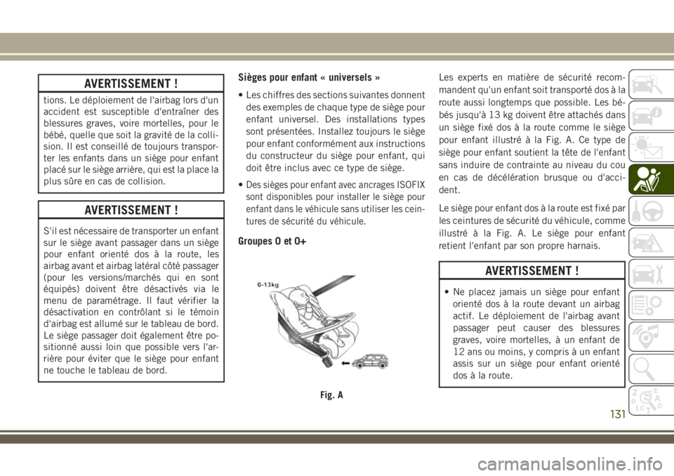 JEEP COMPASS 2018 Notice dentretien (in French) AVERTISSEMENT !
tions. Le déploiement de l'airbag lors d'un
accident est susceptible d'entraîner des
blessures graves, voire mortelles, pour le
bébé, quelle que soit la gravité de la JEEP COMPASS 2018 Notice dentretien (in French) AVERTISSEMENT !
tions. Le déploiement de l'airbag lors d'un
accident est susceptible d'entraîner des
blessures graves, voire mortelles, pour le
bébé, quelle que soit la gravité de la
