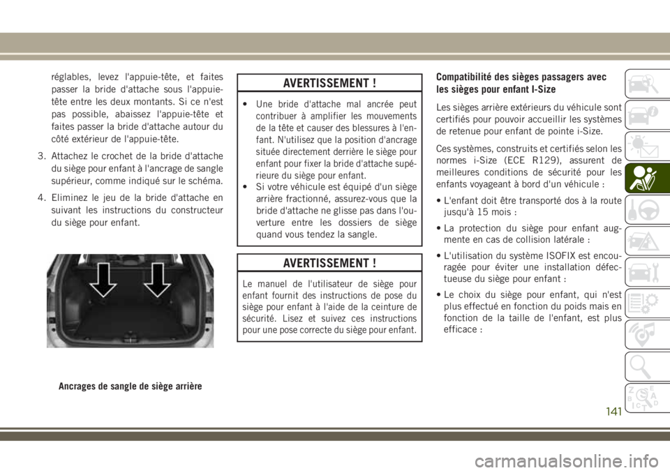 JEEP COMPASS 2018 Notice dentretien (in French) réglables, levez l'appuie-tête, et faites
passer la bride d'attache sous l'appuie-
tête entre les deux montants. Si ce n'est
pas possible, abaissez l'appuie-tête et
faites pass JEEP COMPASS 2018 Notice dentretien (in French) réglables, levez l'appuie-tête, et faites
passer la bride d'attache sous l'appuie-
tête entre les deux montants. Si ce n'est
pas possible, abaissez l'appuie-tête et
faites pass